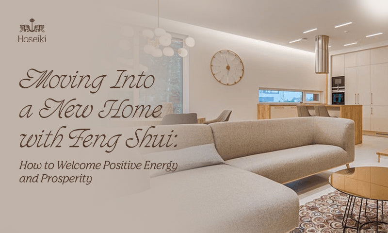 Moving Into a New Home with Feng Shui: How to Welcome Positive Energy and Prosperity