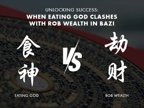 What to Do When Eating God Clashes with Rob Wealth in Bazi?