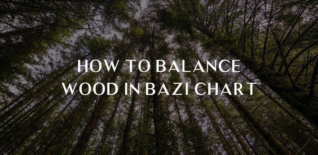 How to Balance Wood in Bazi Chart? Hoseiki Jewelry