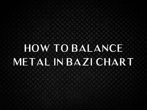 How to Balance Metal in Bazi Chart?