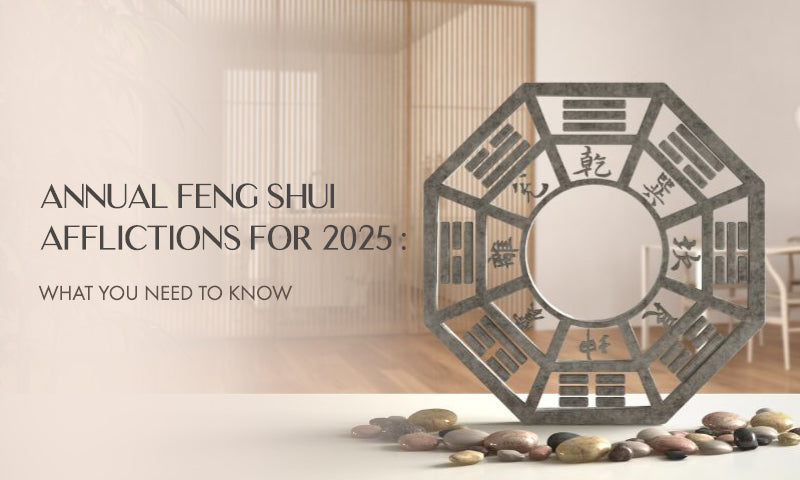Annual Feng Shui Afflictions for 2025: What You Need to Know