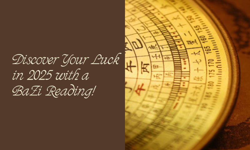 Discover Your Luck in 2025 with a BaZi Reading!
