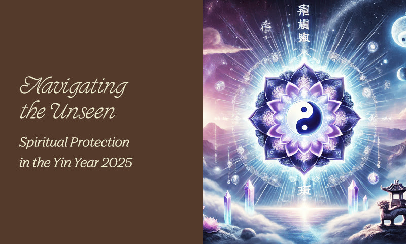 Navigating the Unseen: Spiritual Protection in the Yin Year 2025
