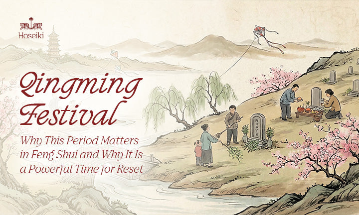 Qingming Festival: Why This Period Matters in Feng Shui and Why It Is a Powerful Time for Reset