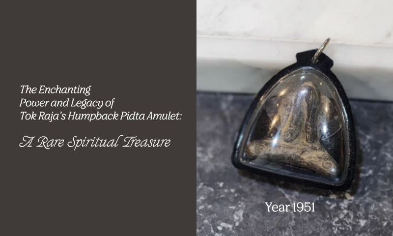 The Enchanting Power and Legacy of Tok Raja’s Humpback Pidta Amulet: A Rare Spiritual Treasure