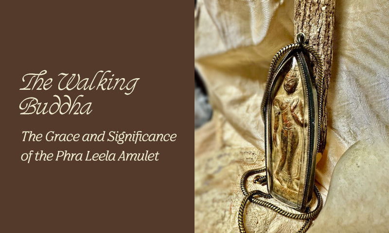 The Grace and Significance of the Phra Leela Amulet: The Walking Buddha