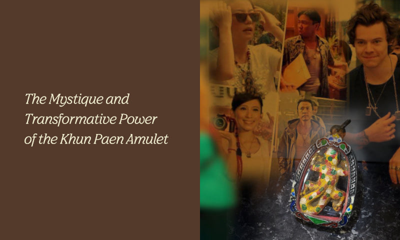 The Mystique and Transformative Power of the Khun Paen Amulet
